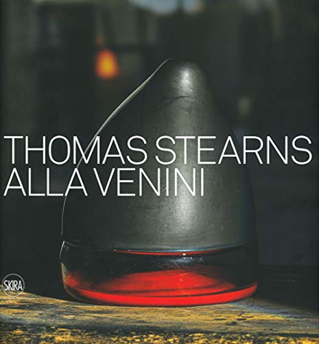 Thomas Stearns Alla Venini 1960-1962. Ediz. Illustrata