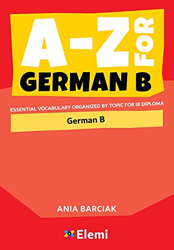 A-Z For German B Essential Vocabulary Organized By Topic For Ib Diploma: 6 (A-Z For Ib Diploma)