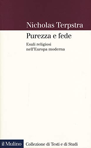 Purezza E Fede. Esuli Religiosi Nell'Europa Moderna