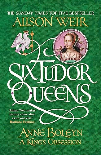 Six Tudor Queens: Anne Boleyn, A King'S Obsession: Six Tudor Queens 2