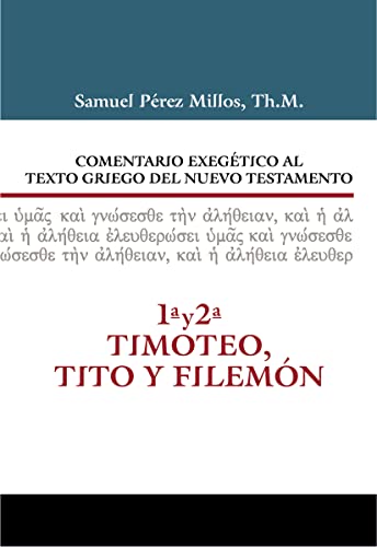 Comentario Exegético Al Texto Griego Del Nuevo Testamento: 1A Y 2A Timoteo, Tito Y Filemón
