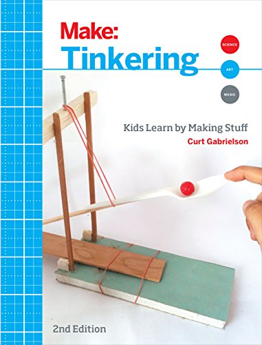 Tinkering: Kids Learn By Making Stuff