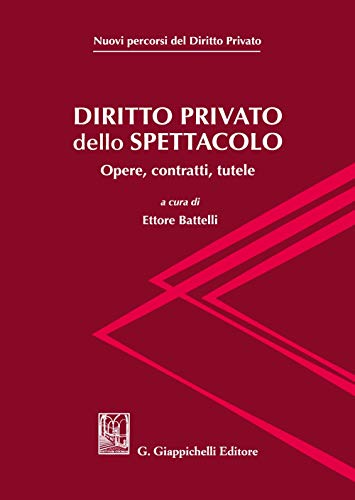 Diritto Privato Dello Spettacolo. Opere, Contratti, Tutele