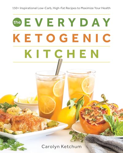 The Everyday Ketogenic Kitchen: 150+ Inspirational Low-Carb, High-Fat Recipes To Maximize Your Health: Volume 1