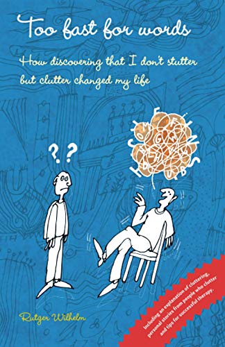Too Fast For Words: How Discovering That I Don'T Stutter But Clutter Changed My Life: 1