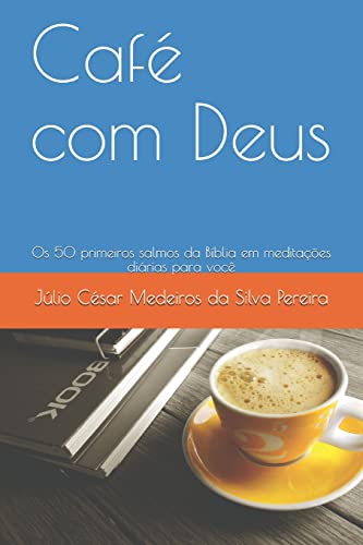 Café Com Deus: Os 50 Primeiros Salmos Da Bíblia Em Meditações Diárias Para Você