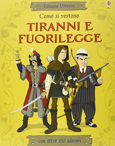 Come Si Vestono... Tiranni E Fuorilegge. Con Adesivi. Ediz. Illustrata