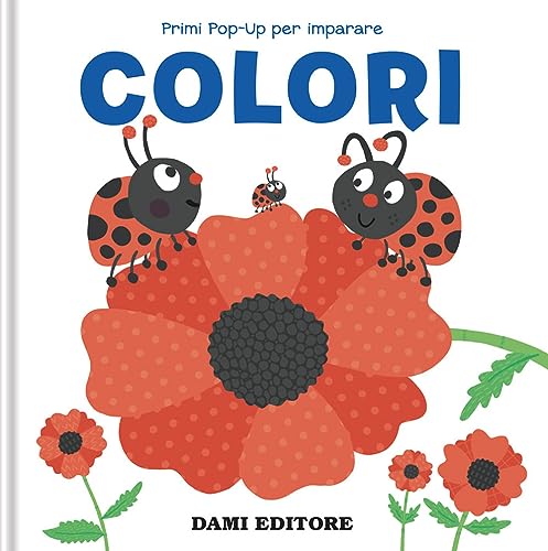 Colori. Primi Pop-Up Per Imparare. Ediz. A Colori
