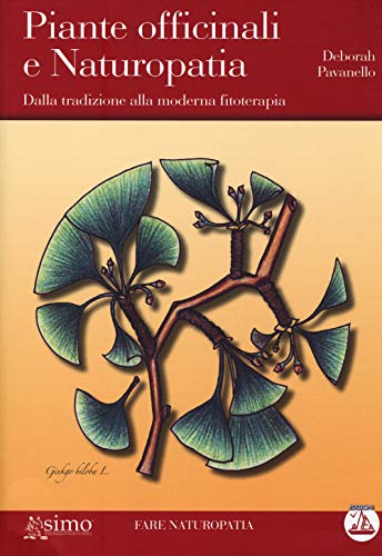 Piante Officinali E Naturapatia. Dalla Tradizione Alla Moderna Fitoterapia