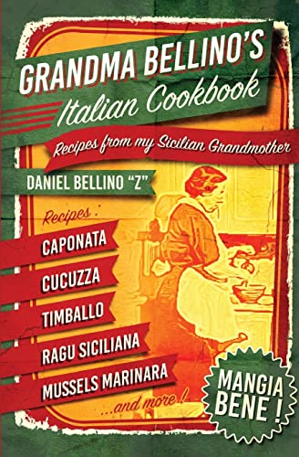 Grandma Bellino'S Italian Cookbook: Recipes From My Sicilian Grandmother