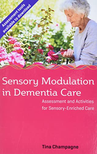 Sensory Modulation In Dementia Care: Assessment And Activities For Sensory-Enriched Care