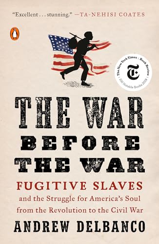 The War Before The War: Fugitive Slaves And The Struggle For America'S Soul From The Revolution To The Civil War