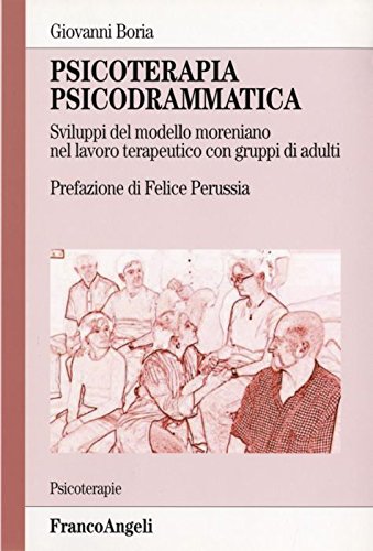 Psicoterapia Psicodrammatica. Sviluppo Del Modello Moreniano Nel Lavoro Terapeutico Con Gruppi Di Adulti