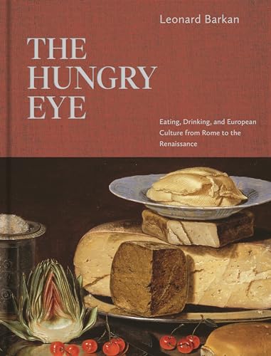 The Hungry Eye: Eating, Drinking, And European Culture From Rome To The Renaissance