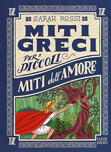 Miti Dell'Amore. Miti Greci Per I Piccoli. Ediz. A Colori (Vol. 4)