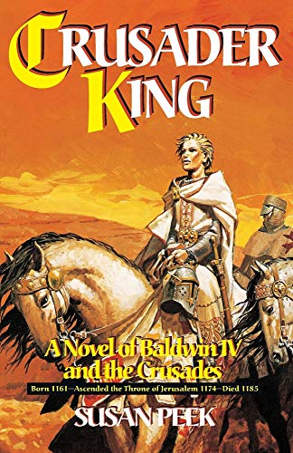 Crusader King: A Novel Of Baldwin Iv And The Crusades