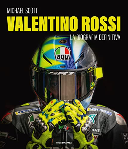 Valentino Rossi. La Biografia Definitiva. Ediz. Illustrata