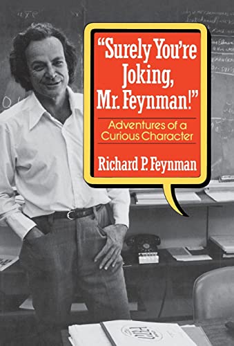 Surely You'Re Joking, Mr. Feynman: Adventures Of A Curious Character