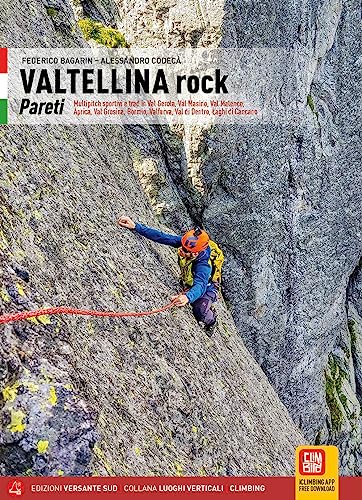 Valtellina Rock. Pareti. Multipitch Sportive E Trad In Val Gerola, Val Masino, Val Malenco, Aprica, Val Grosina, Bormio, Valfurva, Val Di Dentro, Lagh