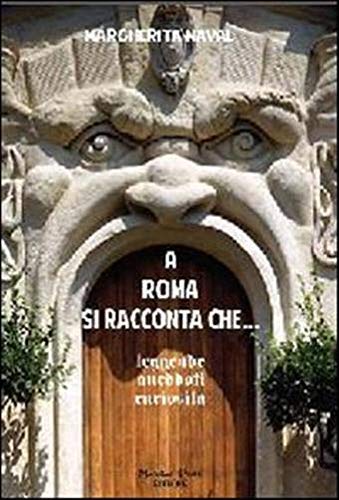 A Roma Si Racconta Che... Leggende, Aneddoti, Curiosità