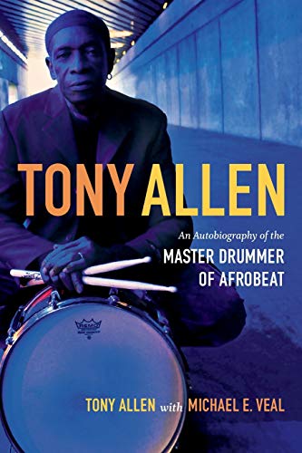 Tony Allen: An Autobiography Of The Master Drummer Of Afrobeat
