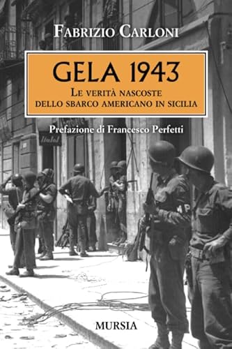 Gela 1943: Le Verità Nascoste Dello Sbarco Americano In Sicilia