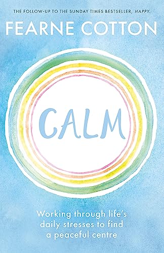 Calm: Working Through Life'S Daily Stresses To Find A Peaceful Centre