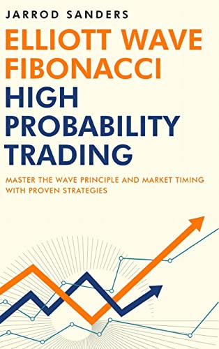 Elliott Wave - Fibonacci High Probability Trading: Master The Wave Principle And Market Timing With Proven Strategies