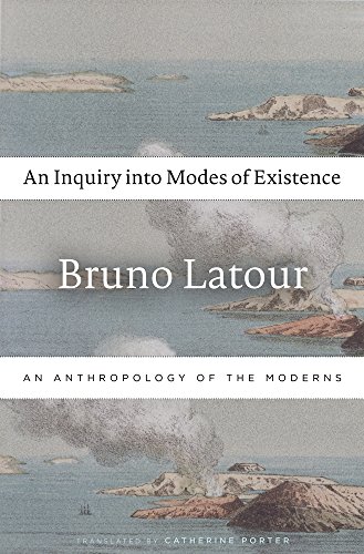 An Inquiry Into Modes Of Existence: An Anthropology Of The Moderns