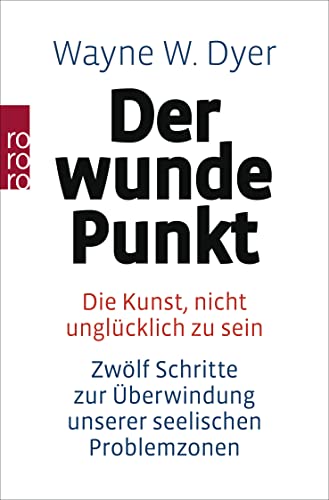 Der Wunde Punkt: Die Kunst, Nicht Unglücklich Zu Sein - Zwölf Schritte Zur Überwindung Unserer Seelischen Problemzonen | Der New York Times Bestseller