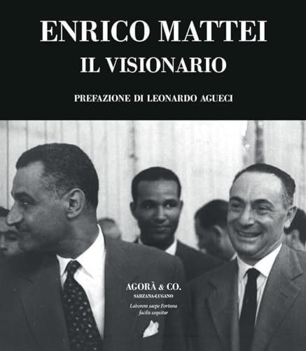 Enrico Mattei. Il Visionario