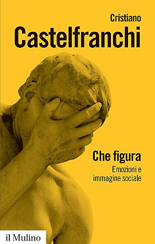 Che Figura. Emozioni E Immagine Sociale
