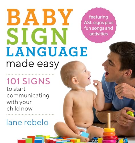 Baby Sign Language Made Easy: 101 Signs To Start Communicating With Your Child Now