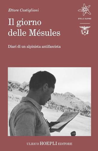 Il Giorno Delle Mésules. Diari Di Un Alpinista Antifascista