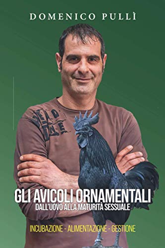 Gli Avicoli Ornamentali, Dall'Uovo Alla Maturazione Sessuale.: Incubazione, Alimentazione, Gestione