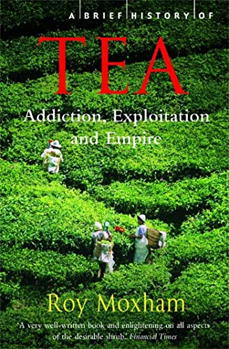 A Brief History Of Tea: Addiction, Exploitation, And Empire