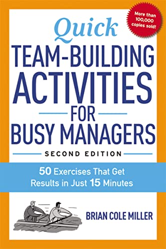 Quick Team-Building Activities For Busy Managers: 50 Exercises That Get Results In Just 15 Minutes