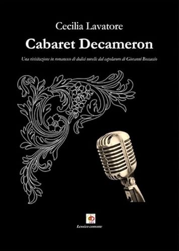 Cabaret Decameron. Una Rivisitazione In Romanesco Di Dodici Novelle Dal Capolavoro Di Giovanni Boccaccio