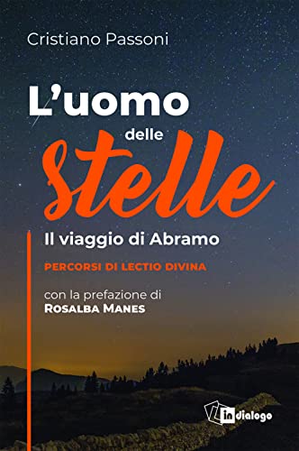 L'Uomo Delle Stelle. Il Viaggio Di Abramo. Percorsi Di Lectio Divina