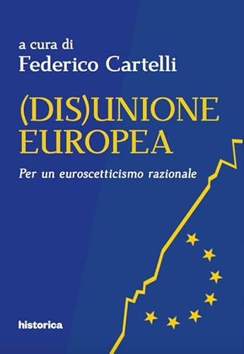 (Dis)Unione Europea. Per Un Euroscetticismo Razionale
