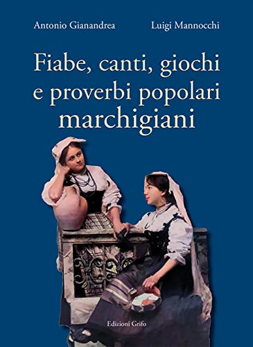 Fiabe, Canti, Giochi E Proverbi Popolari Marchigiani