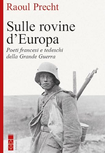 Sulle Rovine D'Europa. Poeti Tedeschi E Francesi Della Grande Guerra