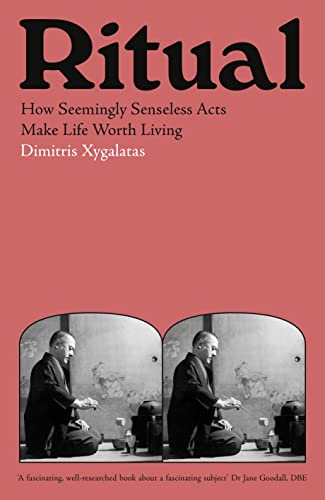 Ritual: How Seemingly Senseless Acts Make Life Worth Living
