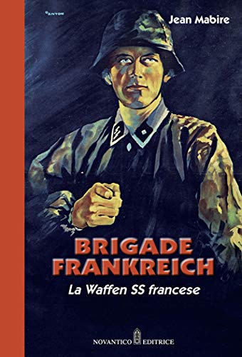 Brigade Frankreich. La Waffen Ss Francese. Nuova Ediz.