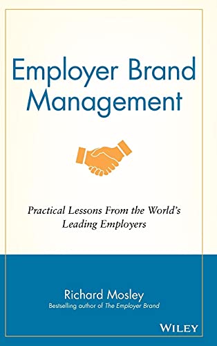 Employer Brand Management: Practical Lessons From The World'S Leading Employers