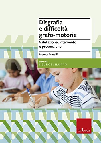 Disgrafia E Difficoltà Grafo-Motorie. Valutazione, Intervento E Prevenzione. Nuova Ediz.
