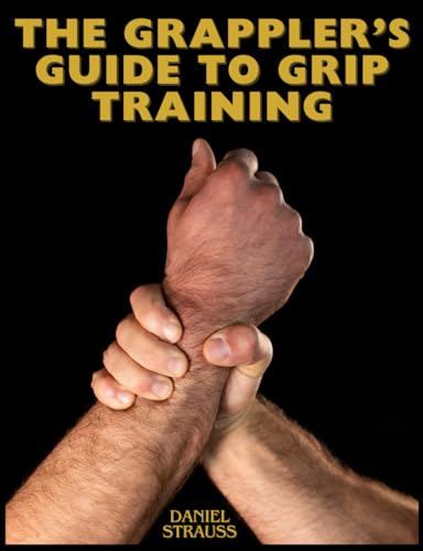 The Grappler'S Guide To Grip Training