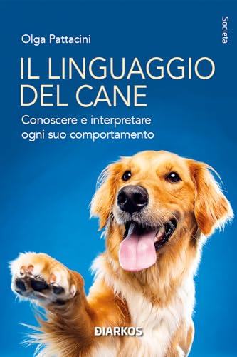 Il Linguaggio Del Cane. Conoscere E Interpretare Ogni Suo Comportamento