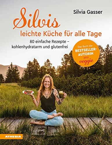 Silvis Leichte Küche Für Alle Tage. 75 Einfache Rezepte. Kohlenhydratarm Und Glutenfrei: 80 Einfache Rezepte - Kohlenhydratarm Und Glutenfrei