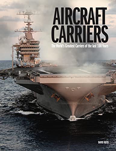 Aircraft Carriers: The World'S Greatest Carriers Of The Last 100 Years